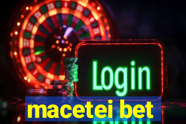 macetei bet